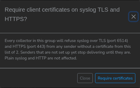 Confirmation dialog: Require client certificates on syslog TLS and HTTPS, explaining that senders without a listed certificate are refused on ports 6514 and 443